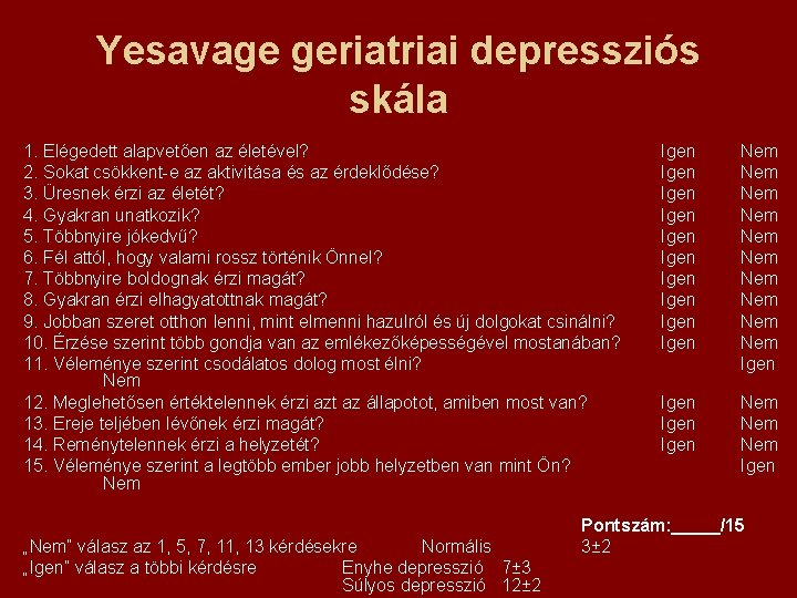 Yesavage geriatriai depressziós skála 1. Elégedett alapvetően az életével? 2. Sokat csökkent-e az aktivitása