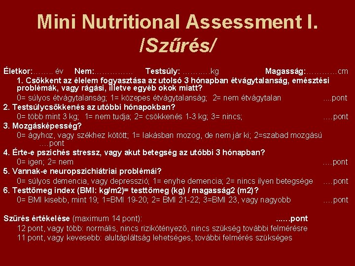 Mini Nutritional Assessment I. /Szűrés/ Életkor: ……. . év Nem: …………… Testsúly: ……. ….