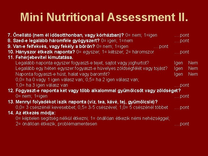 Mini Nutritional Assessment II. 7. Önellátó (nem él idősotthonban, vagy kórházban)? 0= nem; 1=igen.