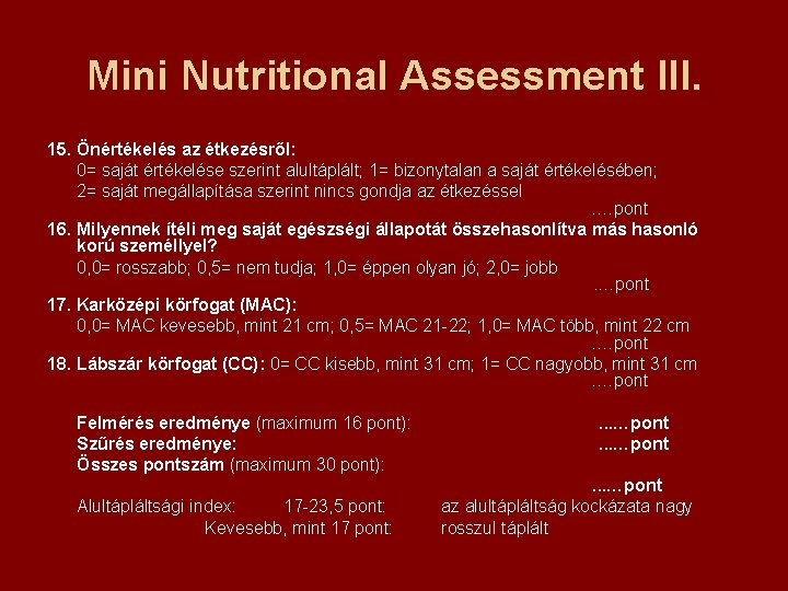Mini Nutritional Assessment III. 15. Önértékelés az étkezésről: 0= saját értékelése szerint alultáplált; 1=