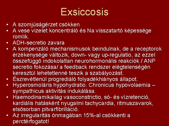 Exsiccosis • A szomjúságérzet csökken • A vese vizelet koncentráló és Na visszatartó képessége