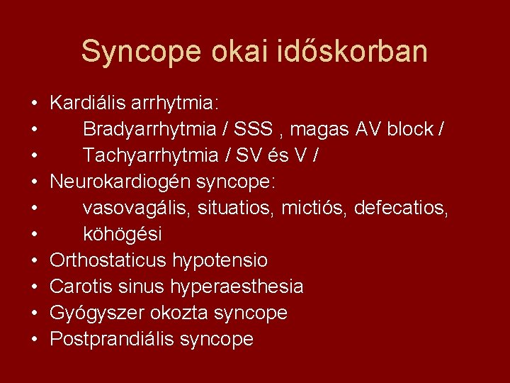 Syncope okai időskorban • • • Kardiális arrhytmia: Bradyarrhytmia / SSS , magas AV