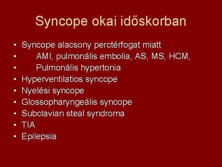 Syncope okai időskorban • • • Syncope alacsony perctérfogat miatt AMI, pulmonális embolia, AS,