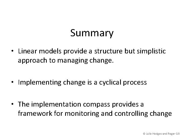 Summary • Linear models provide a structure but simplistic approach to managing change. •