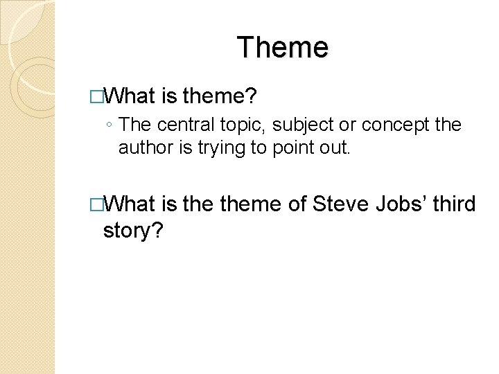 Theme �What is theme? ◦ The central topic, subject or concept the author is