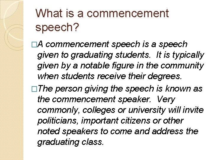 What is a commencement speech? �A commencement speech is a speech given to graduating