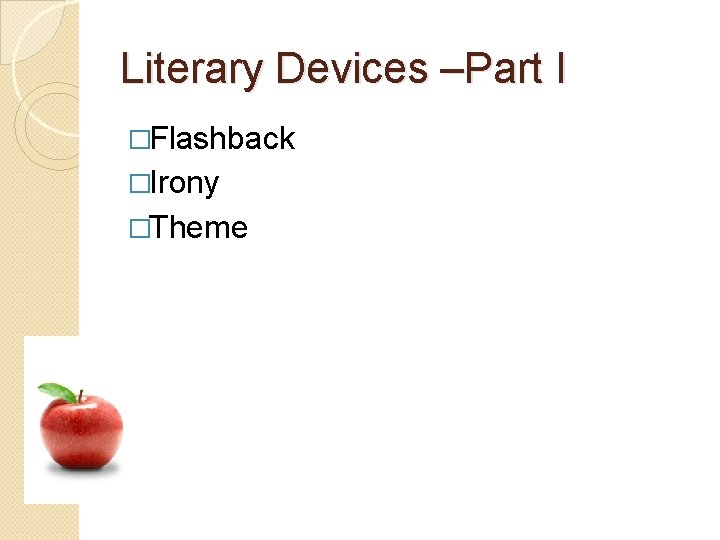 Literary Devices –Part I �Flashback �Irony �Theme 