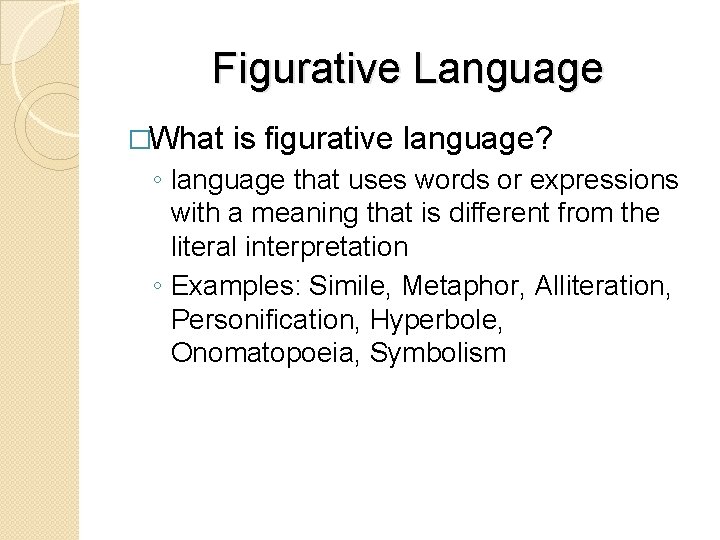 Figurative Language �What is figurative language? ◦ language that uses words or expressions with