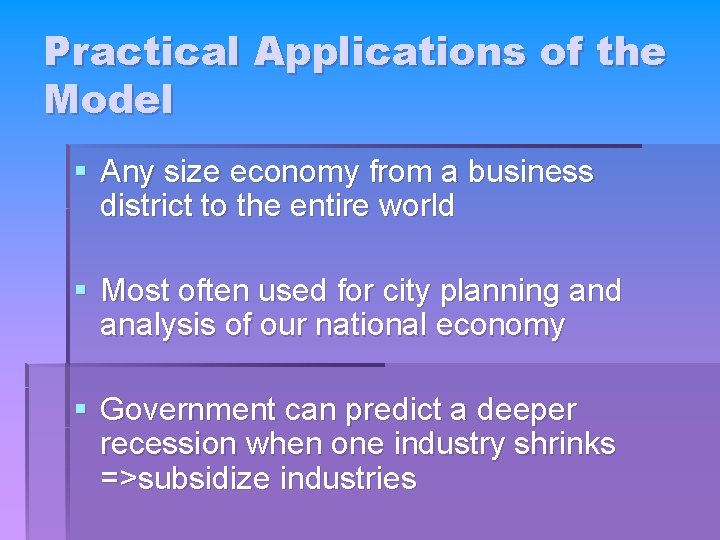 Practical Applications of the Model § Any size economy from a business district to