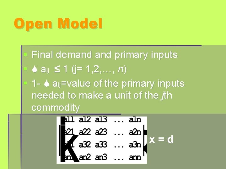 Open Model § § § Final demand primary inputs aij ≤ 1 (j= 1,