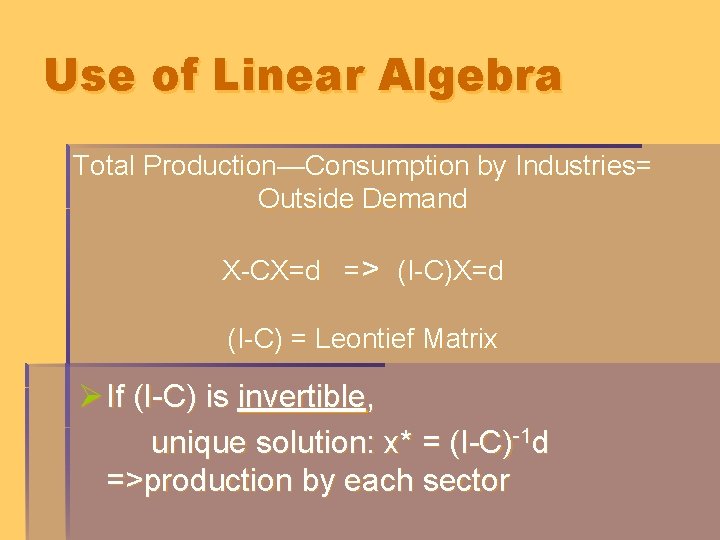 Use of Linear Algebra Total Production—Consumption by Industries= Outside Demand X-CX=d => (I-C)X=d (I-C)