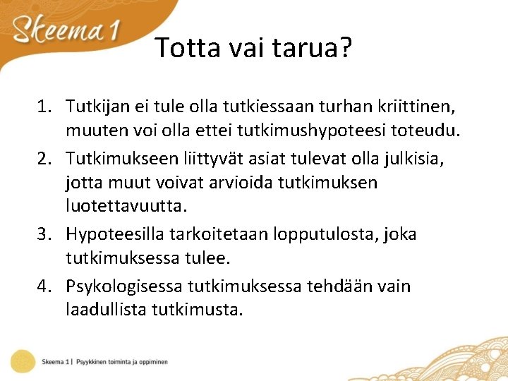 Totta vai tarua? 1. Tutkijan ei tule olla tutkiessaan turhan kriittinen, muuten voi olla