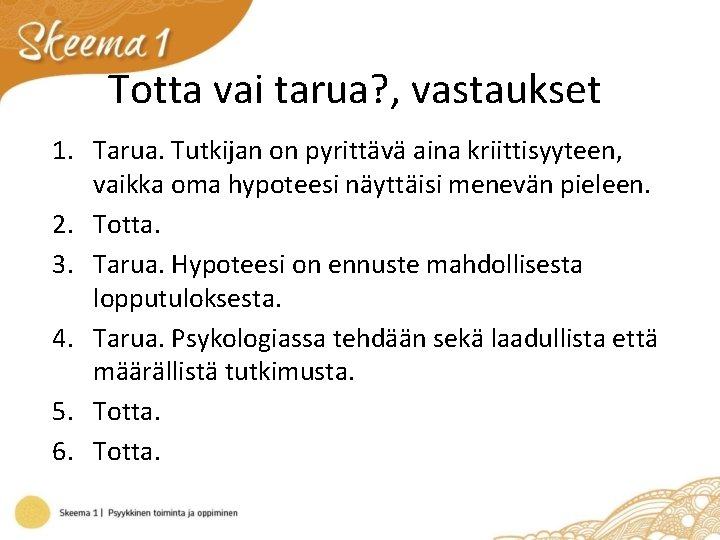 Totta vai tarua? , vastaukset 1. Tarua. Tutkijan on pyrittävä aina kriittisyyteen, vaikka oma