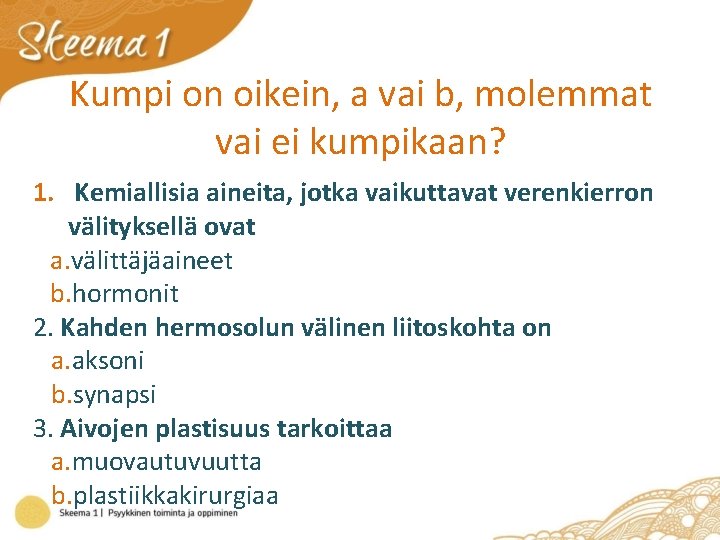 Kumpi on oikein, a vai b, molemmat vai ei kumpikaan? 1. Kemiallisia aineita, jotka