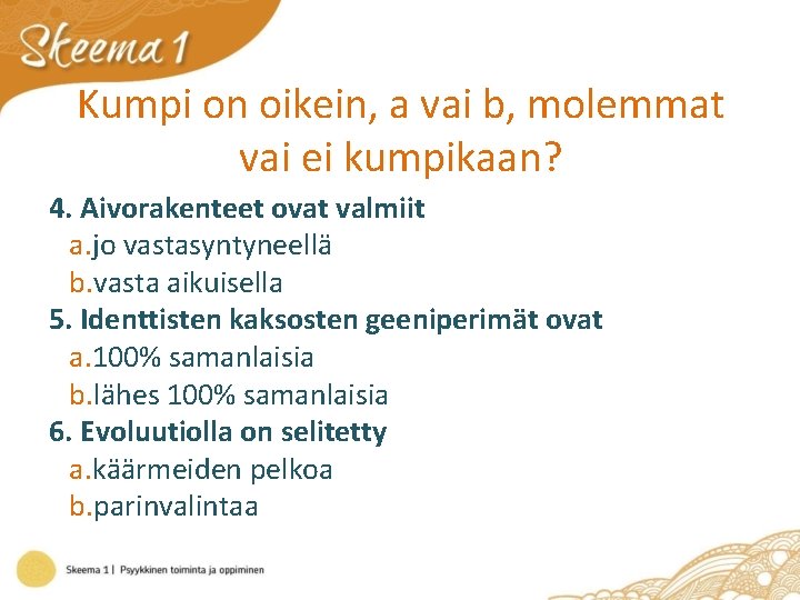 Kumpi on oikein, a vai b, molemmat vai ei kumpikaan? 4. Aivorakenteet ovat valmiit