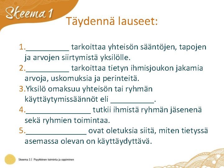 Täydennä lauseet: 1. _____ tarkoittaa yhteisön sääntöjen, tapojen ja arvojen siirtymistä yksilölle. 2. _____