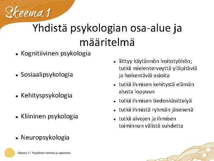 Yhdistä psykologian osa-alue ja määritelmä ● Kognitiivinen psykologia ● ● Sosiaalipsykologia ● ● Kehityspsykologia