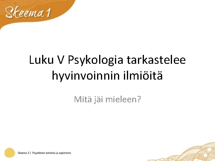 Luku V Psykologia tarkastelee hyvinvoinnin ilmiöitä Mitä jäi mieleen? 