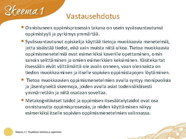 Vastausehdotus • Onnistuneen oppimisprosessin takana on usein syväsuuntautunut oppimistyyli ja pyrkimys ymmärtää. • Syväsuuntautunut