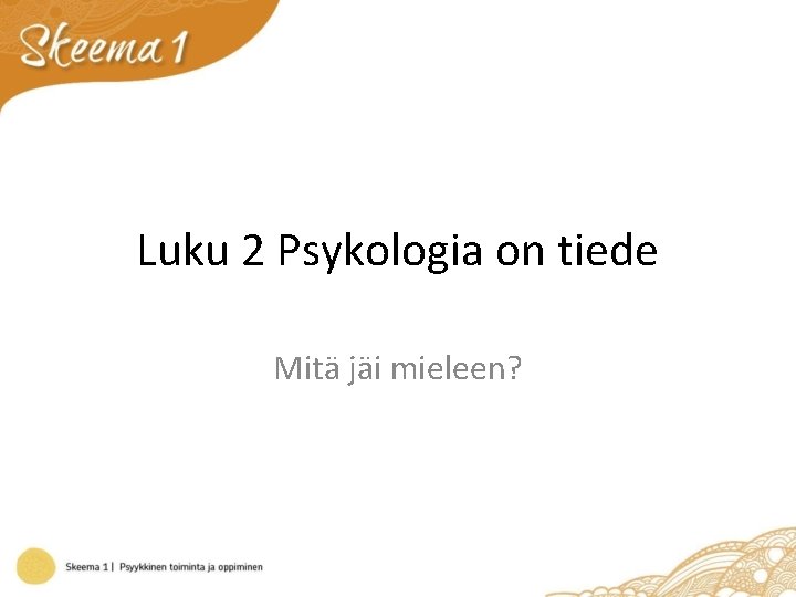 Luku 2 Psykologia on tiede Mitä jäi mieleen? 