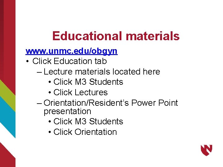 Educational materials www. unmc. edu/obgyn • Click Education tab – Lecture materials located here