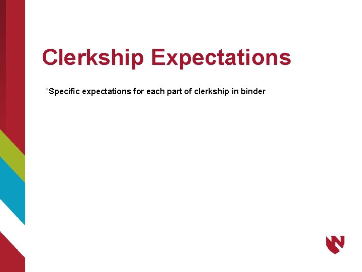 Clerkship Expectations *Specific expectations for each part of clerkship in binder 