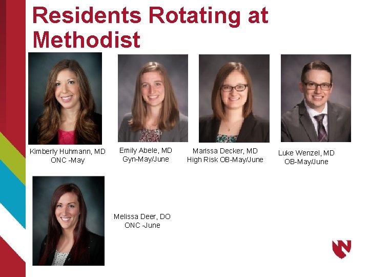 Residents Rotating at Methodist Kimberly Huhmann, MD ONC -May Emily Abele, MD Gyn-May/June Melissa