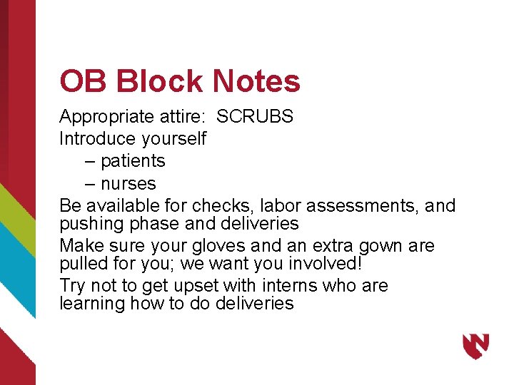 OB Block Notes Appropriate attire: SCRUBS Introduce yourself – patients – nurses Be available