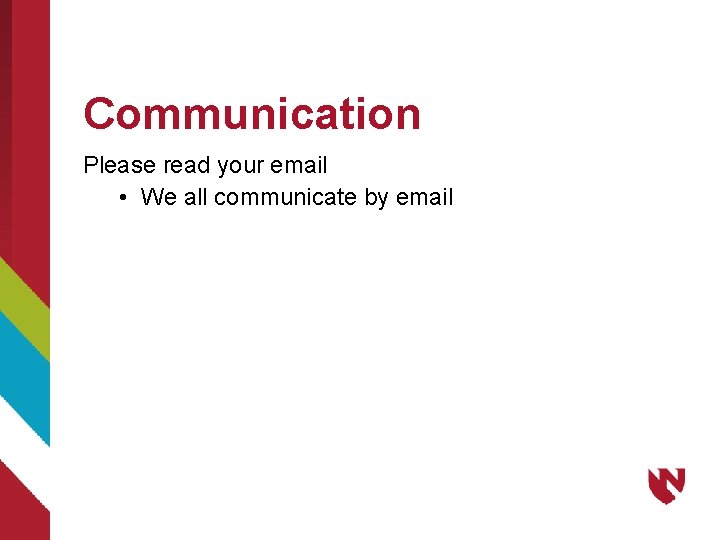 Communication Please read your email • We all communicate by email 