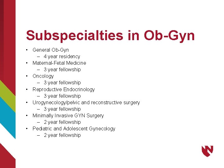 Subspecialties in Ob-Gyn • • General Ob-Gyn – 4 year residency Maternal-Fetal Medicine –
