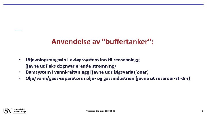 Anvendelse av "buffertanker": • Utjevningsmagasin i avløpssystem inn til renseanlegg (jevne ut f eks