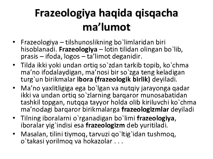 Frazeologiya haqida qisqacha ma’lumot • Frazeologiya – tilshunoslikning bo`limlaridan biri hisoblanadi. Frazeologiya – lotin