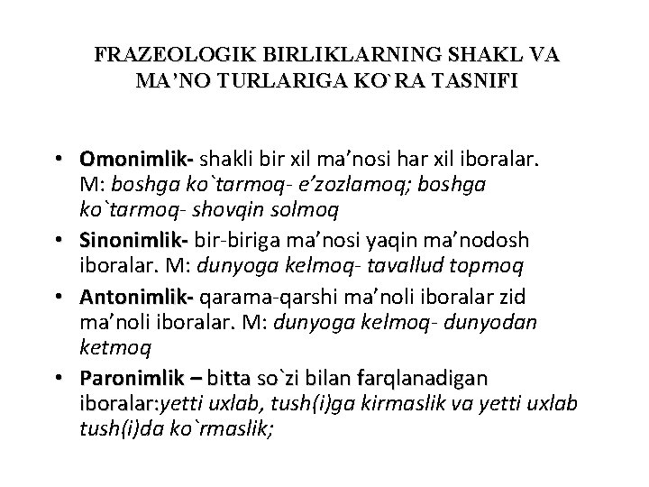 FRAZEOLOGIK BIRLIKLARNING SHAKL VA MA’NO TURLARIGA KO`RA TASNIFI • Omonimlik- shakli bir xil ma’nosi