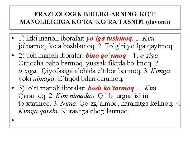 FRAZEOLOGIK BIRLIKLARNING KO`P MANOLILIGIGA KO`RA TASNIFI (davomi) • 1) ikki manoli iboralar: yo`lga tushmoq.