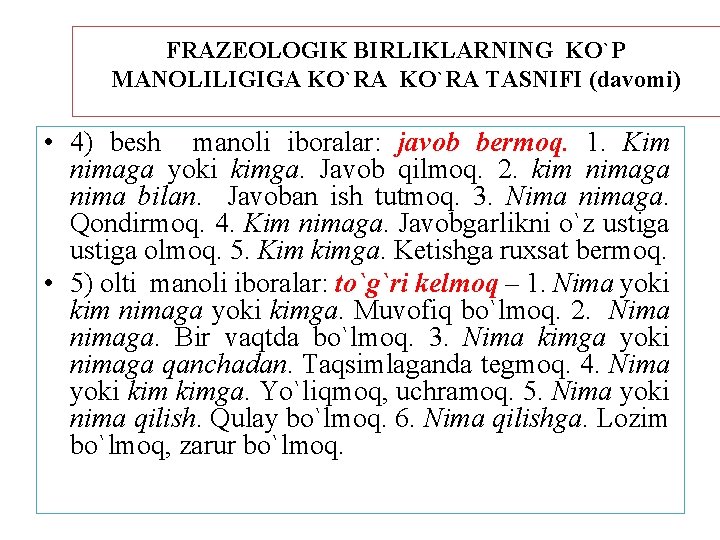 FRAZEOLOGIK BIRLIKLARNING KO`P MANOLILIGIGA KO`RA TASNIFI (davomi) • 4) besh manoli iboralar: javob bermoq.