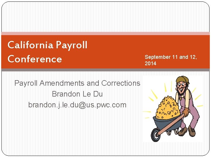 California Payroll Conference Payroll Amendments and Corrections Brandon Le Du brandon. j. le. du@us.