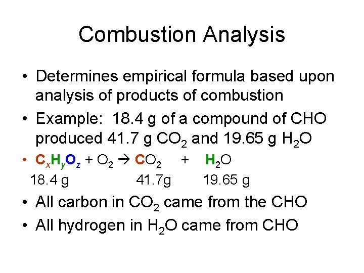 Combustion Analysis • Determines empirical formula based upon analysis of products of combustion •