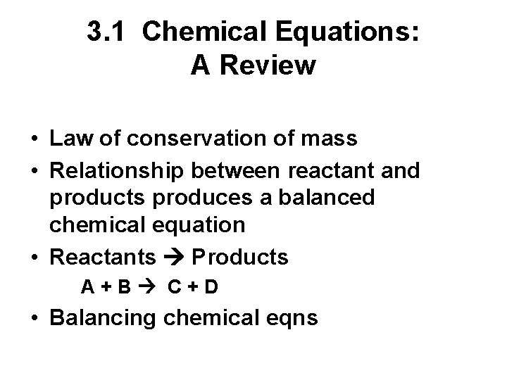 3. 1 Chemical Equations: A Review • Law of conservation of mass • Relationship