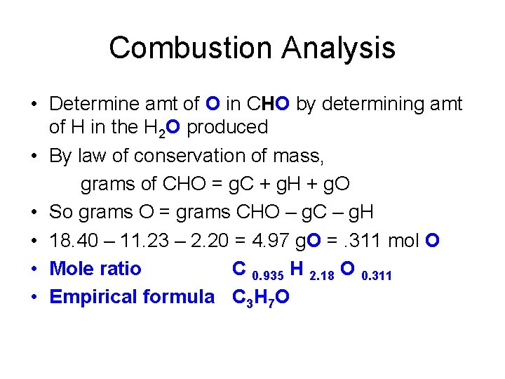 Combustion Analysis • Determine amt of O in CHO by determining amt of H