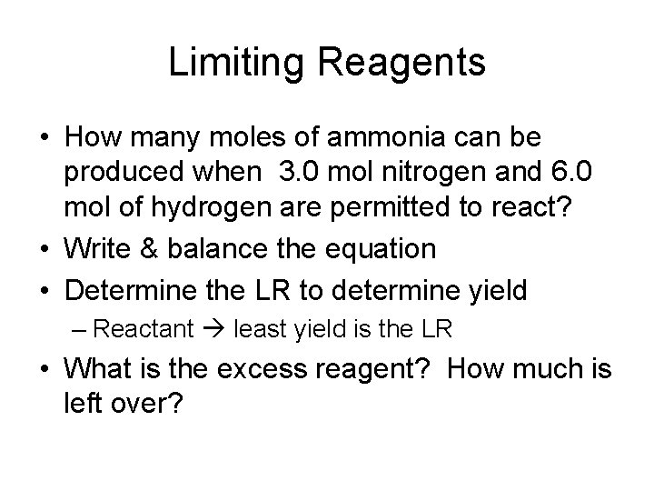 Limiting Reagents • How many moles of ammonia can be produced when 3. 0