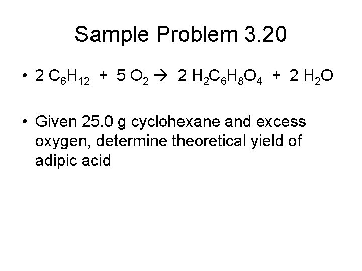 Sample Problem 3. 20 • 2 C 6 H 12 + 5 O 2