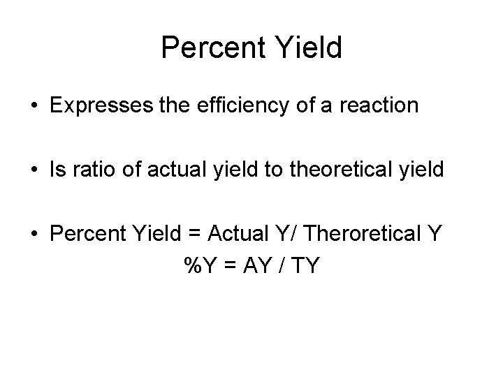 Percent Yield • Expresses the efficiency of a reaction • Is ratio of actual