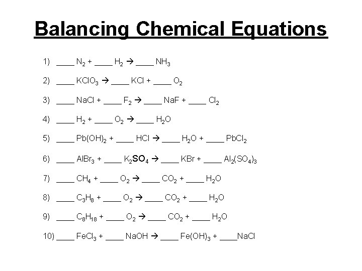 Balancing Chemical Equations 1) ____ N 2 + ____ H 2 ____ NH 3