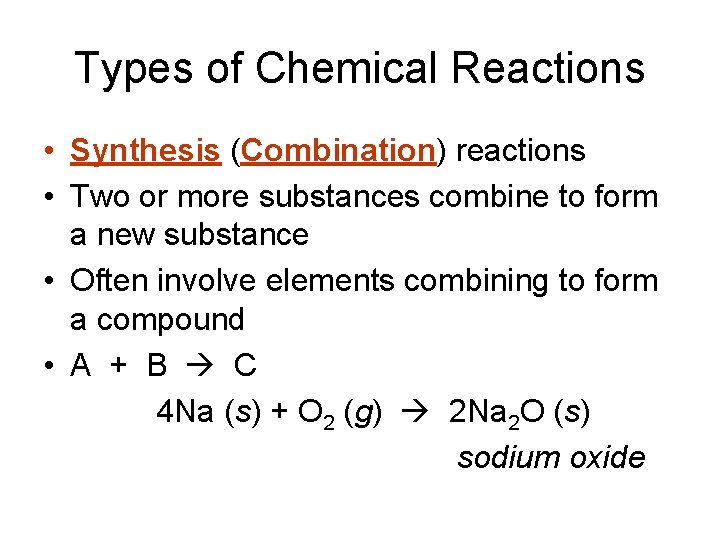 Types of Chemical Reactions • Synthesis (Combination) reactions • Two or more substances combine