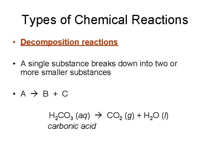 Types of Chemical Reactions • Decomposition reactions • A single substance breaks down into