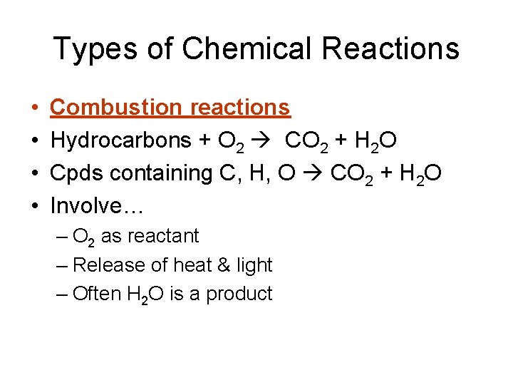 Types of Chemical Reactions • • Combustion reactions Hydrocarbons + O 2 CO 2