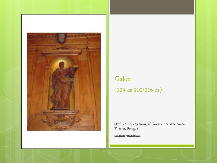 Galen (129 CE-200/216 c. E) (17 th century engraving of Galen at the Anatomical