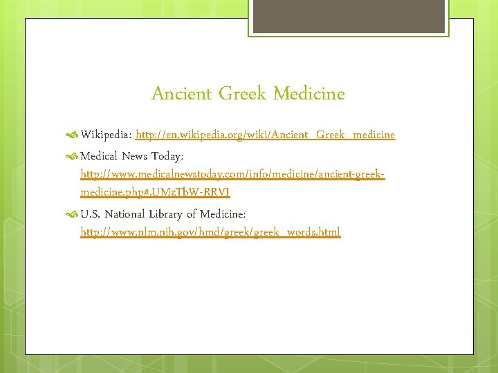 Ancient Greek Medicine Wikipedia: http: //en. wikipedia. org/wiki/Ancient_Greek_medicine Medical News Today: http: //www. medicalnewstoday.