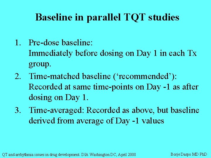 Baseline in parallel TQT studies 1. Pre-dose baseline: Immediately before dosing on Day 1