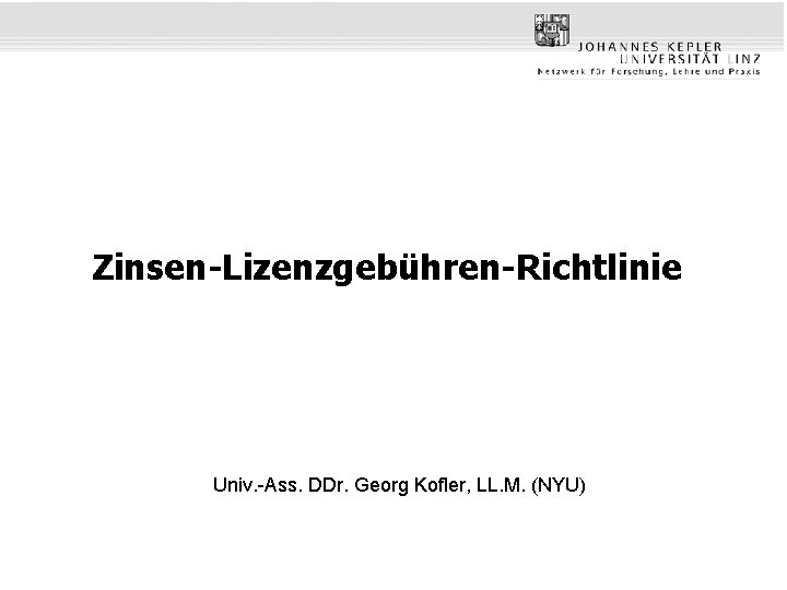 Zinsen-Lizenzgebühren-Richtlinie Univ. -Ass. DDr. Georg Kofler, LL. M. (NYU) 